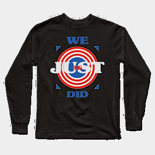 We Just Did 46 Long Sleeve T-Shirt